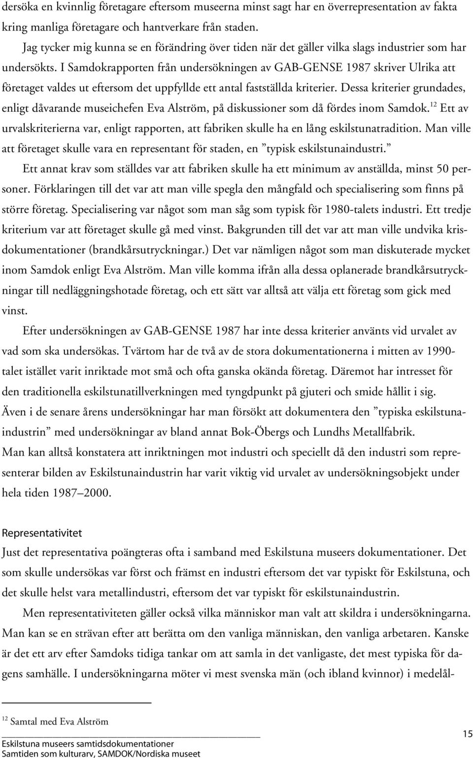 I Samdokrapporten från undersökningen av GAB-GENSE 1987 skriver Ulrika att företaget valdes ut eftersom det uppfyllde ett antal fastställda kriterier.