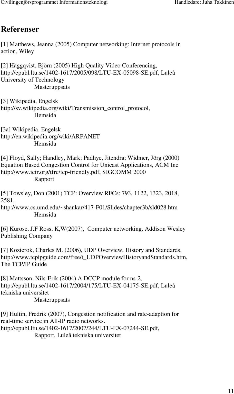 org/wiki/transmission_control_protocol, Hemsida [3a] Wikipedia, Engelsk http://en.wikipedia.