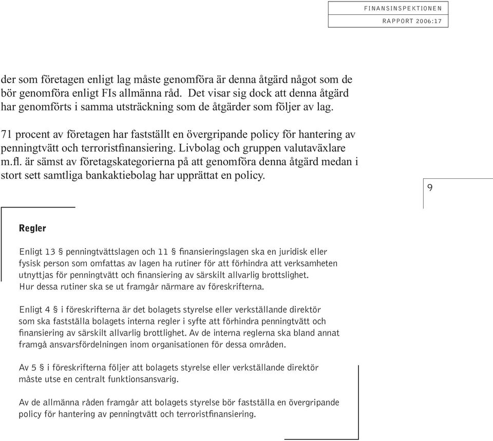 71 procent av företagen har fastställt en övergripande policy för hantering av penningtvätt och terroristfinansiering. Livbolag och gruppen valutaväxlare m.fl.