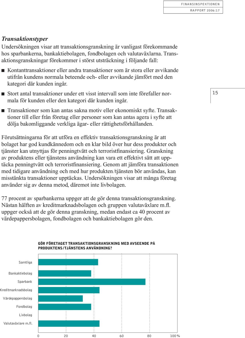 avvikande jämfört med den kategori där kunden ingår. n Stort antal transaktioner under ett visst intervall som inte förefaller normala för kunden eller den kategori där kunden ingår.