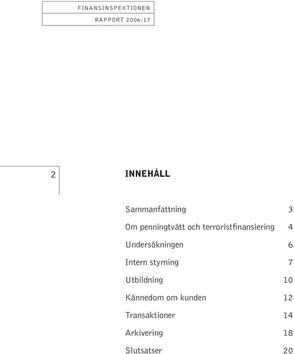 Undersökningen 6 Intern styrning 7 Utbildning