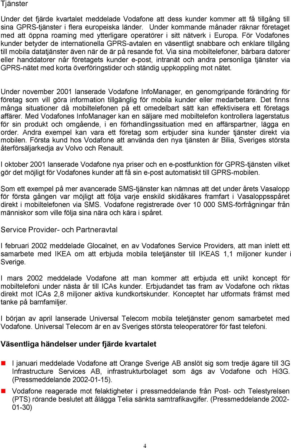 För Vodafones kunder betyder de internationella GPRS-avtalen en väsentligt snabbare och enklare tillgång till mobila datatjänster även när de är på resande fot.