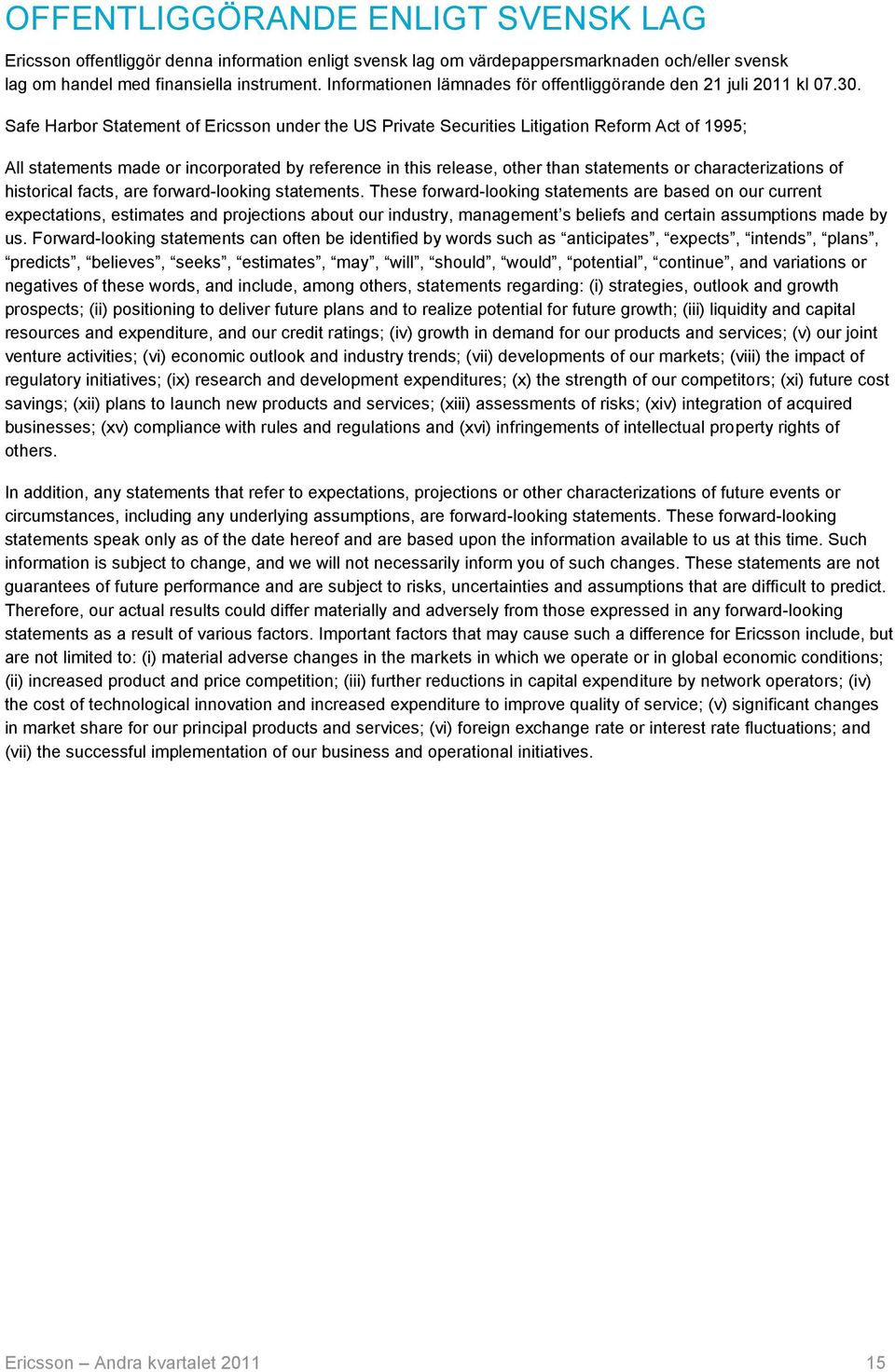 Safe Harbor Statement of Ericsson under the US Private Securities Litigation Reform Act of 1995; All statements made or incorporated by reference in this release, other than statements or