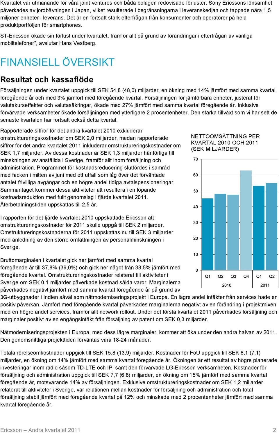 Det är en fortsatt stark efterfrågan från konsumenter och operatörer på hela produktportföljen för smartphones.