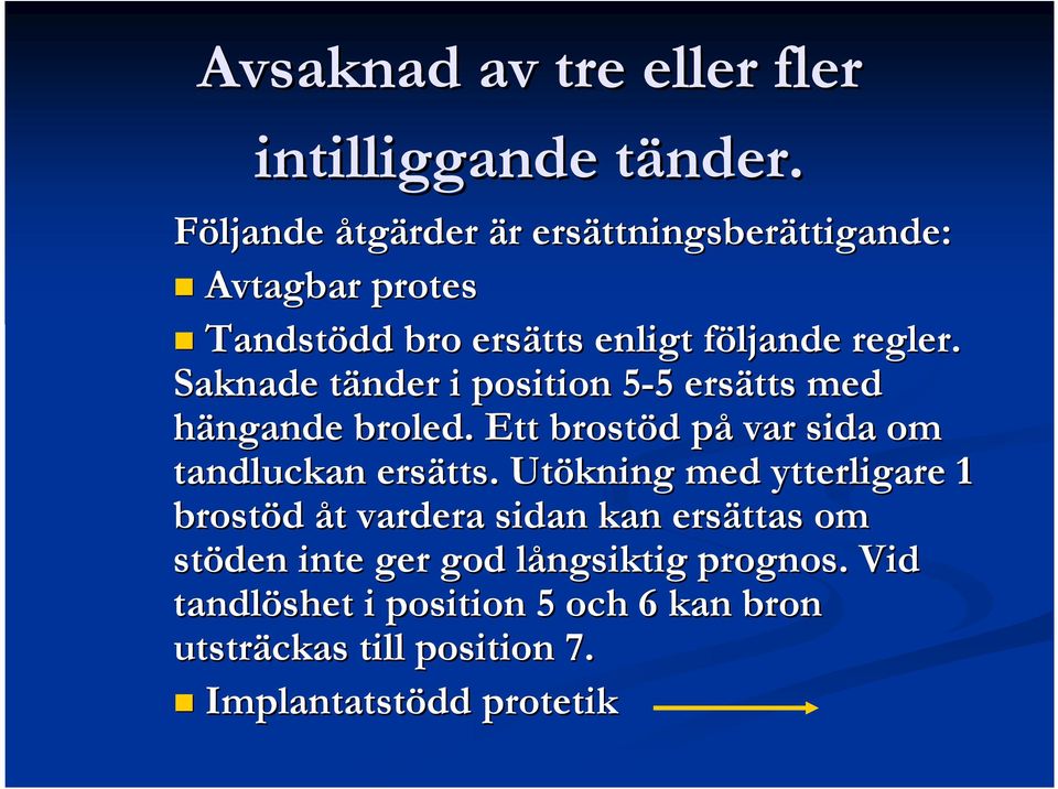 följande f regler. Saknade tänder t i position 5-55 5 ersätts med hängande broled.