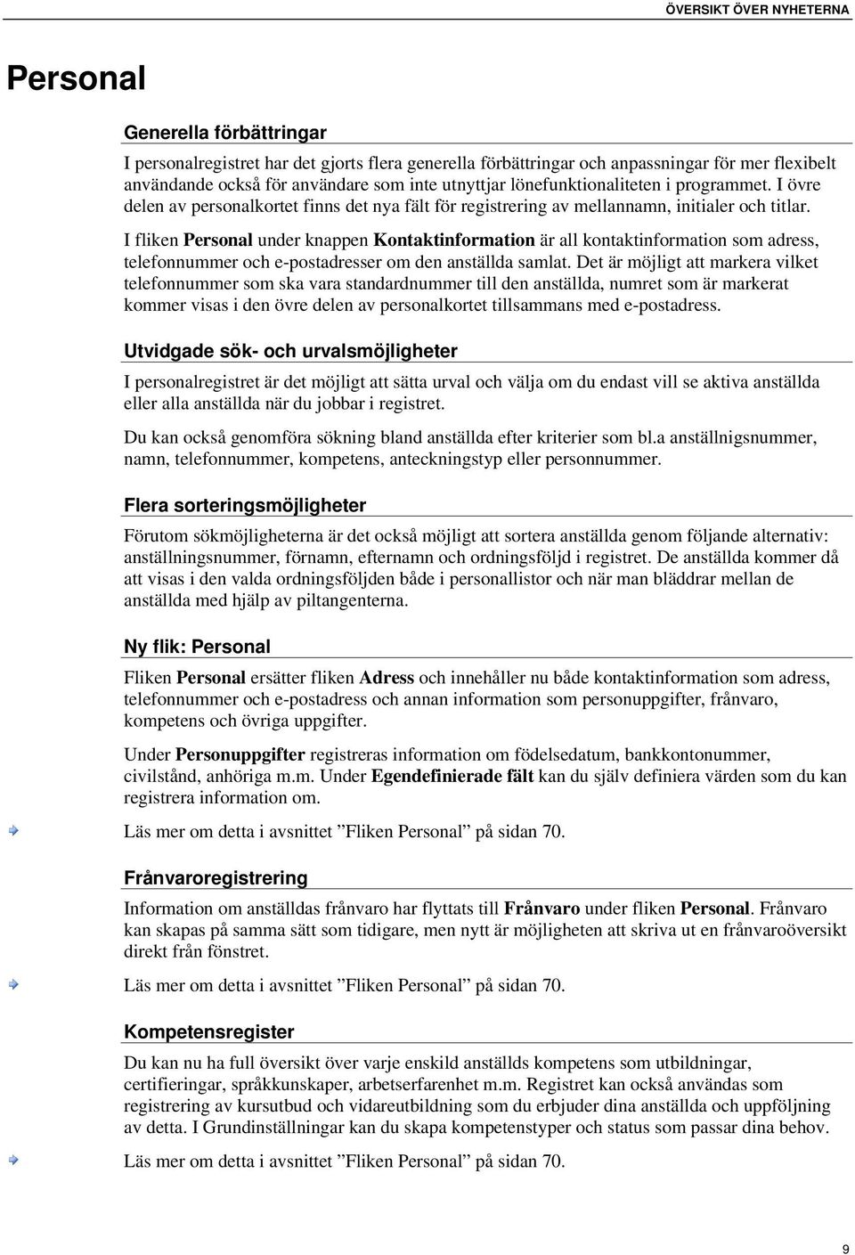 I fliken Personal under knappen Kontaktinformation är all kontaktinformation som adress, telefonnummer och e-postadresser om den anställda samlat.