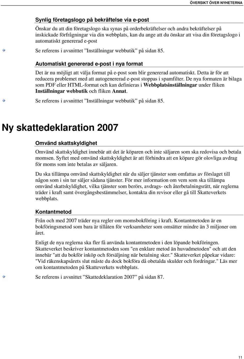 Automatiskt genererad e-post i nya format Det är nu möjligt att välja format på e-post som blir genererad automatiskt.