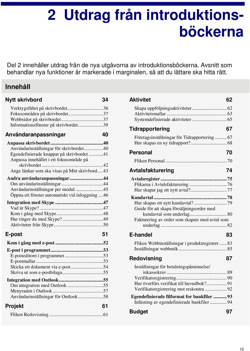 ..37 Webbsidor på skrivbordet...37 Informationsfönster på skrivbordet...39 Användaranpassningar 40 Anpassa skrivbordet...40 Användarinställningar för skrivbordet.