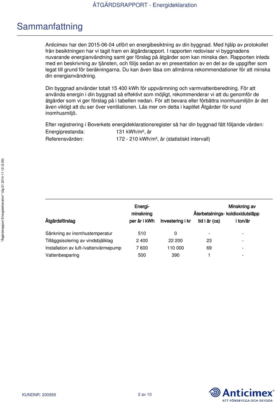 Rapporten inleds med en beskrivning av tjänsten, och följs sedan av en presentation av en del av de uppgifter som legat till grund för beräkningarna.