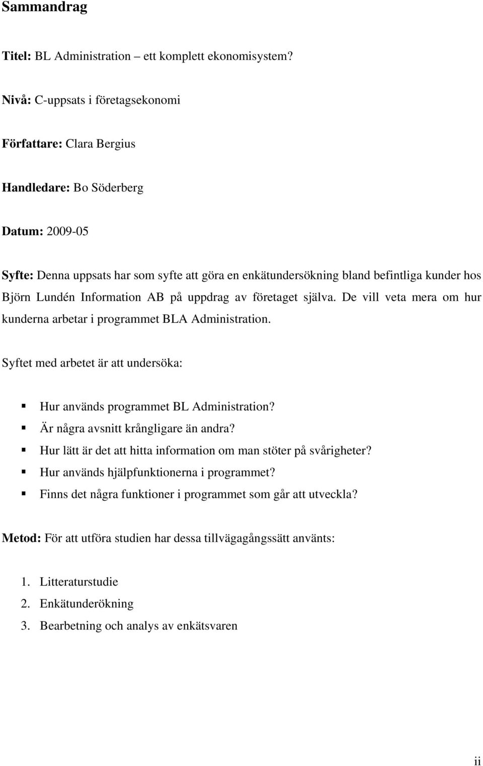 Lundén Information AB på uppdrag av företaget själva. De vill veta mera om hur kunderna arbetar i programmet BLA Administration.