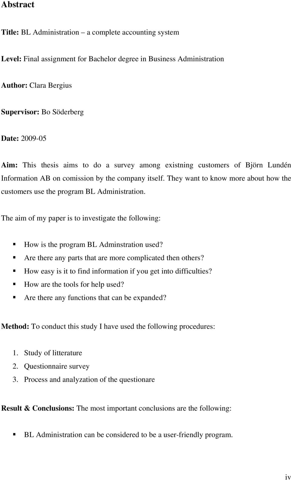 They want to know more about how the customers use the program BL Administration. The aim of my paper is to investigate the following: How is the program BL Adminstration used?