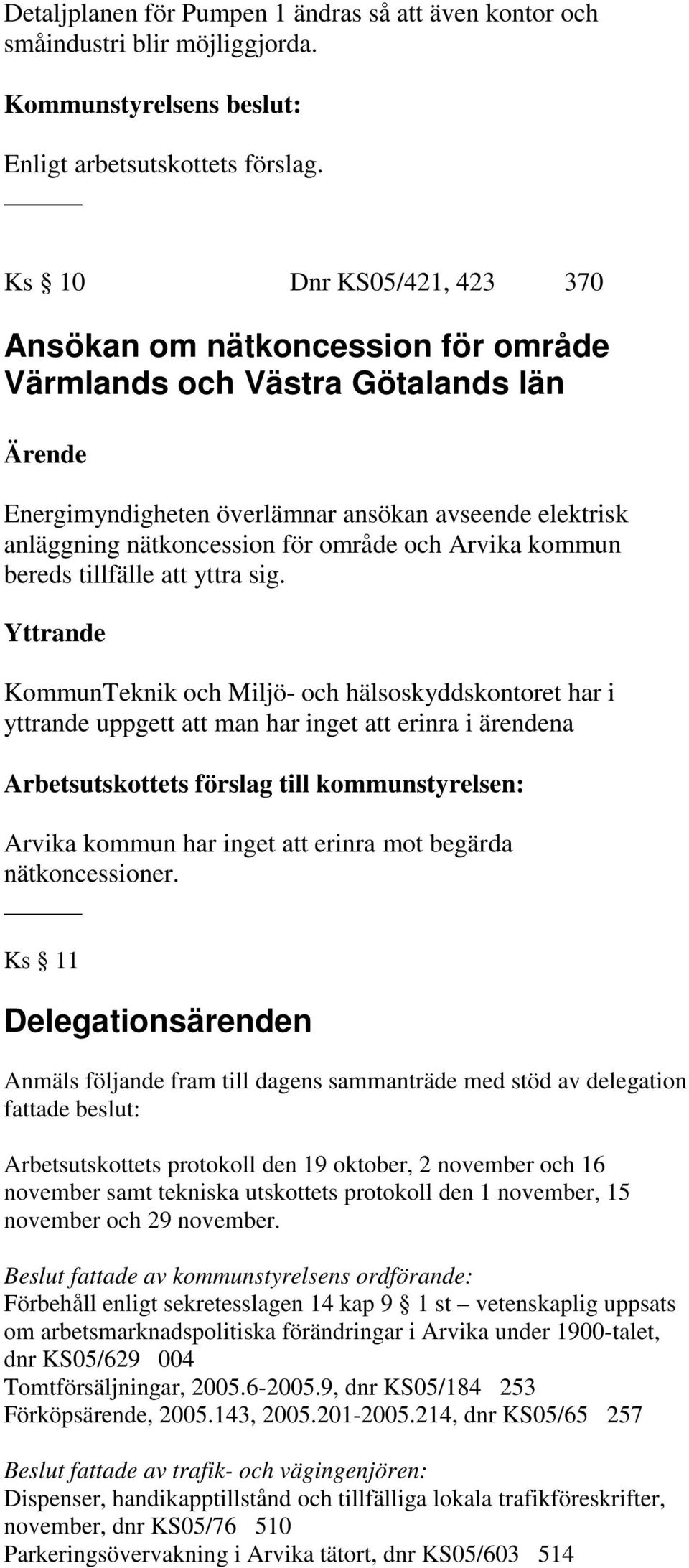 Arvika kommun bereds tillfälle att yttra sig.