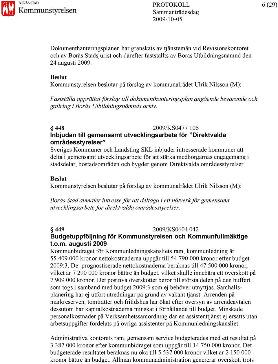 448 2009/KS0477 106 Inbjudan till gemensamt utvecklingsarbete för Direktvalda områdesstyrelser Sveriges Kommuner och Landsting SKL inbjuder intresserade kommuner att delta i gemensamt