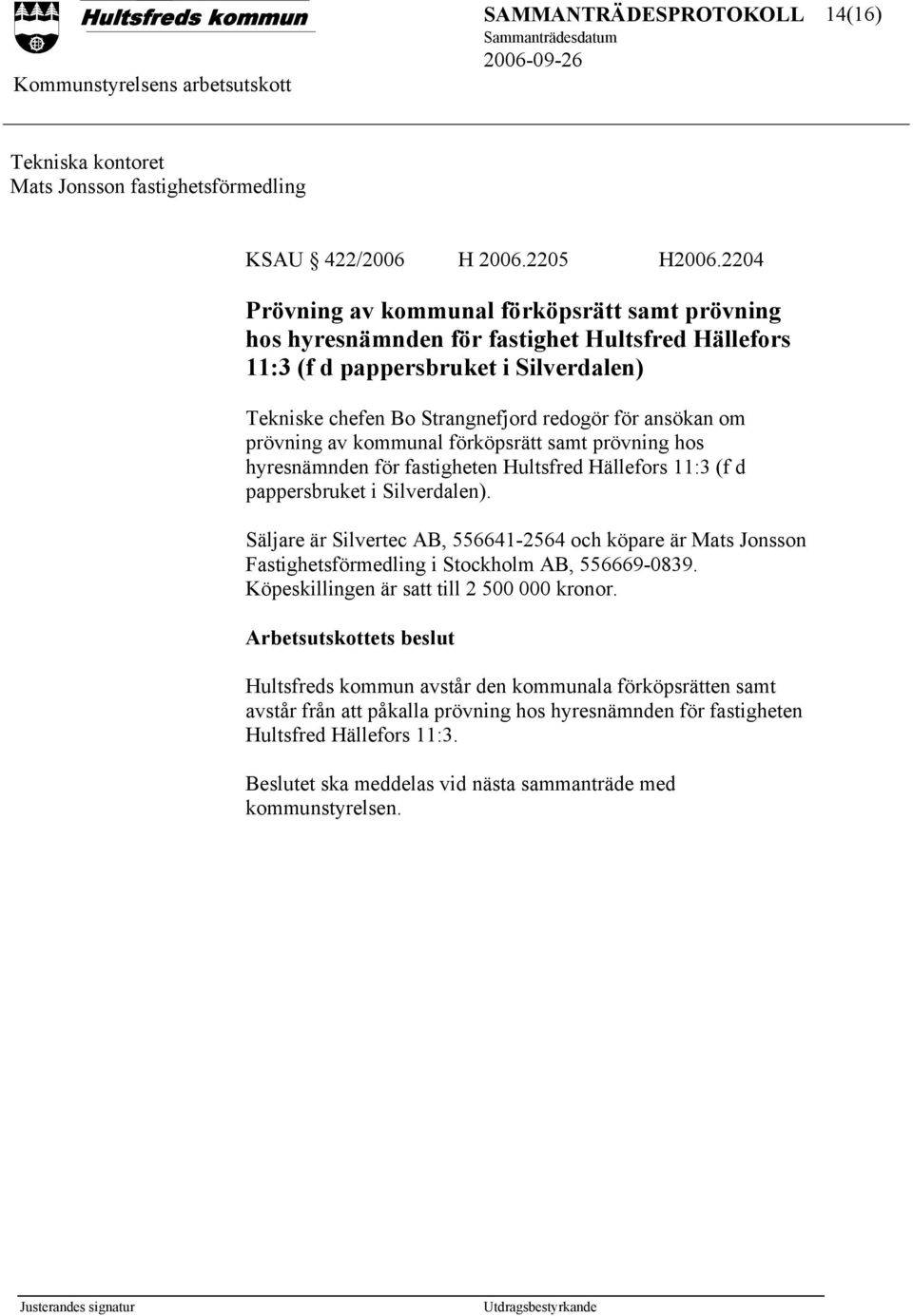 prövning av kommunal förköpsrätt samt prövning hos hyresnämnden för fastigheten Hultsfred Hällefors 11:3 (f d pappersbruket i Silverdalen).