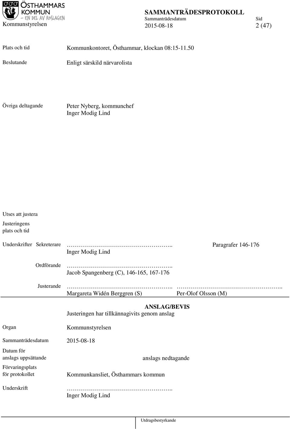 Sekreterare.. Paragrafer 146-176 Inger Modig Lind Ordförande Justerande.. Jacob Spangenberg (C), 146-165, 167-176.