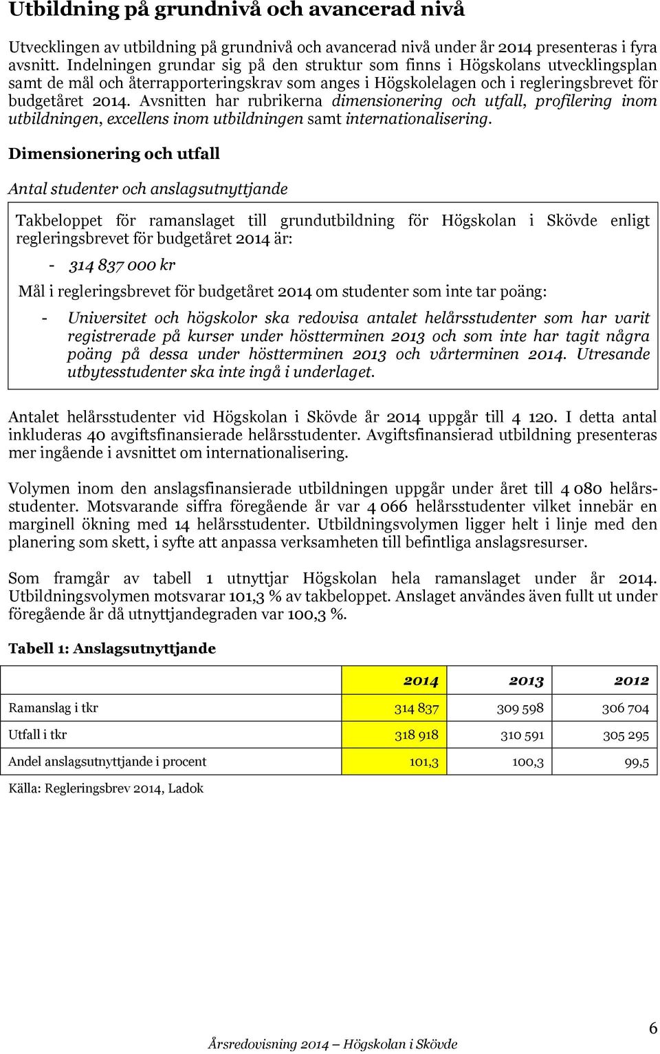 Avsnitten har rubrikerna dimensionering och utfall, profilering inom utbildningen, excellens inom utbildningen samt internationalisering.