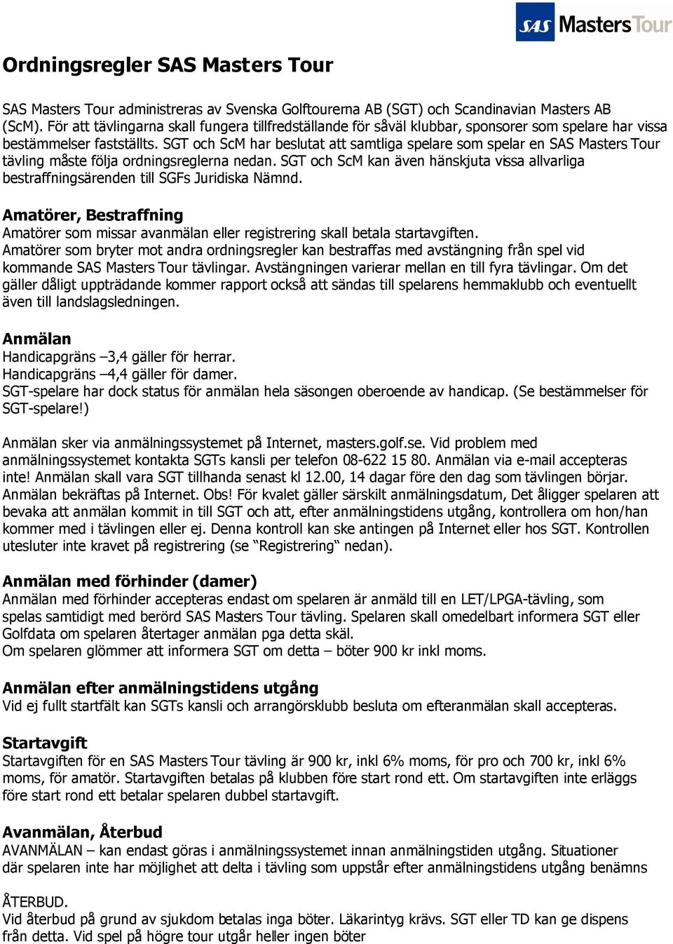 SGT och ScM har beslutat att samtliga spelare som spelar en SAS Masters Tour tävling måste följa ordningsreglerna nedan.