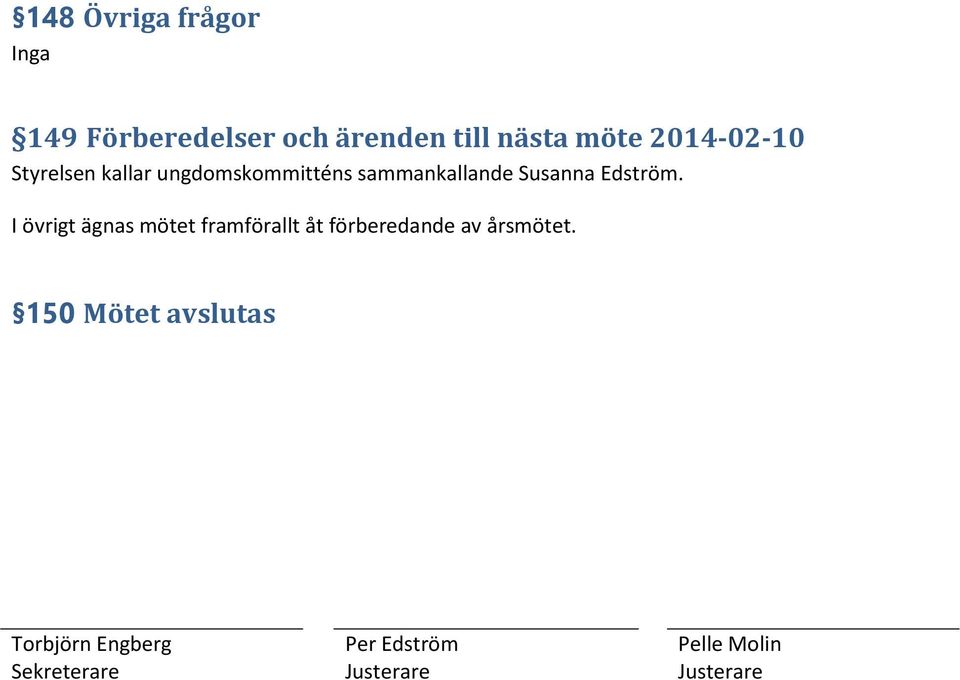 Edström. I övrigt ägnas mötet framförallt åt förberedande av årsmötet.