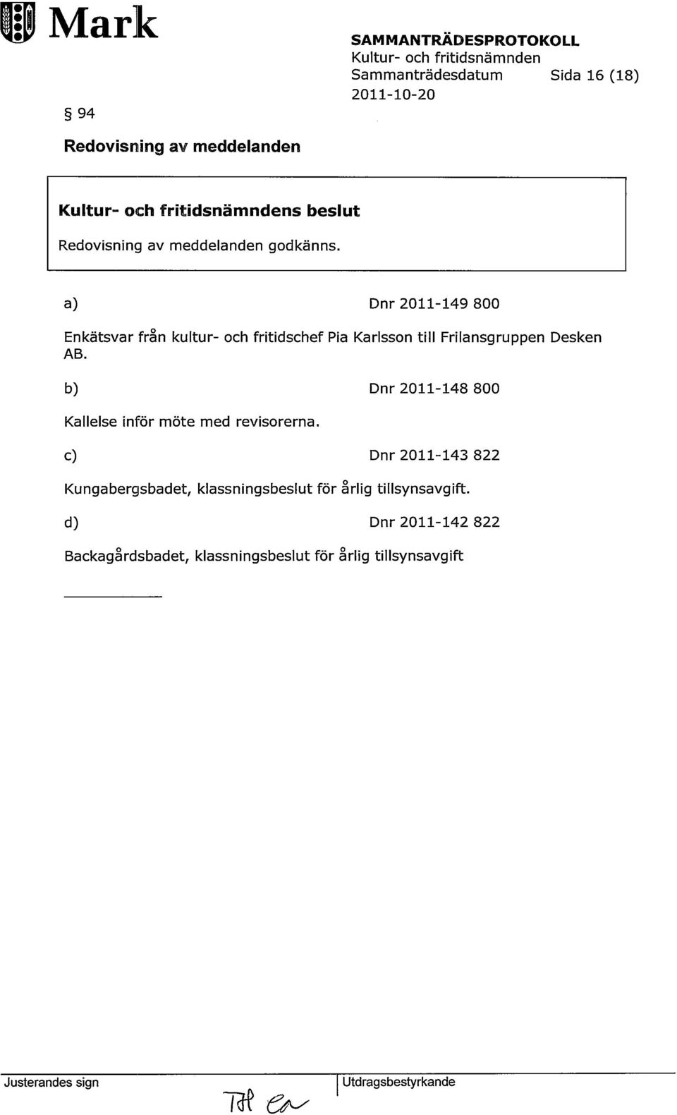 a) Dnr 2011-149 800 Enkätsvar från kultur- ch fritidschef Pia Karlssn till Frilansgruppen Desken AB.