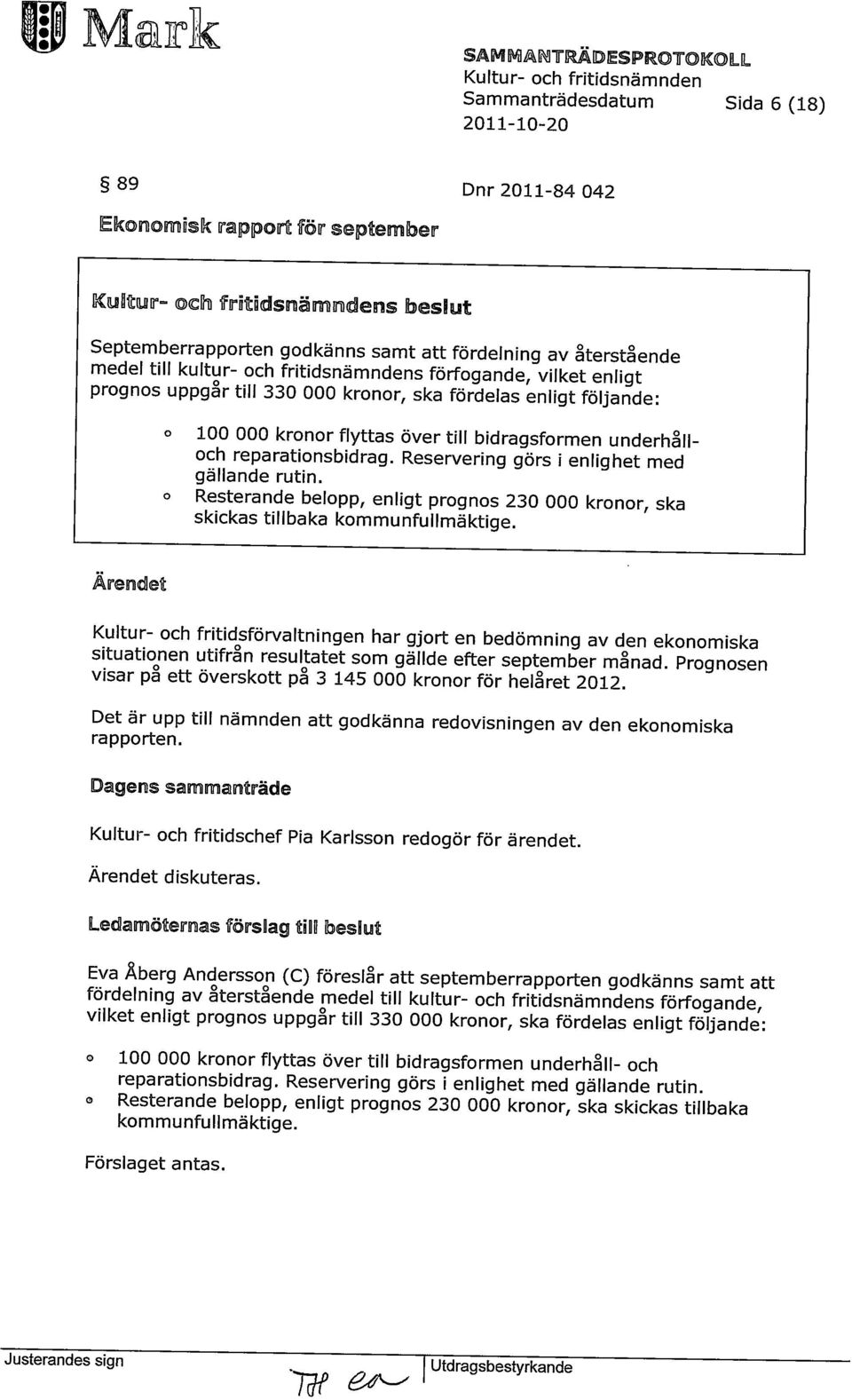 underhållch reparatinsbidrag. Reservering görs i enlighet med gällande rutin. Resterande belpp, enligt prgns 230 000 krnr, ska skickas tillbaka kmmunfullmäktige.