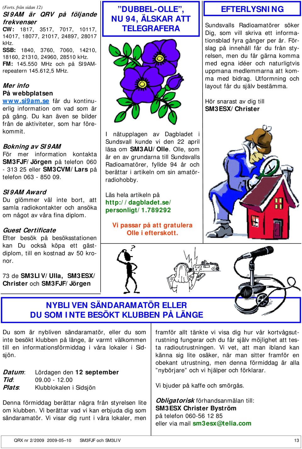 Bokning av SI9AM För mer information kontakta SM3FJF/Jörgen på telefon 060-313 25 eller SM3CVM/Lars på telefon 063-850 09.