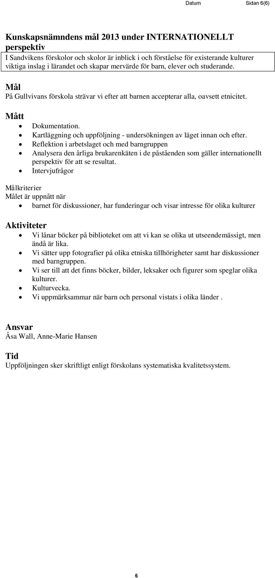 Analysera den årliga brukarenkäten i de påståenden som gäller internationellt perspektiv för att se resultat.