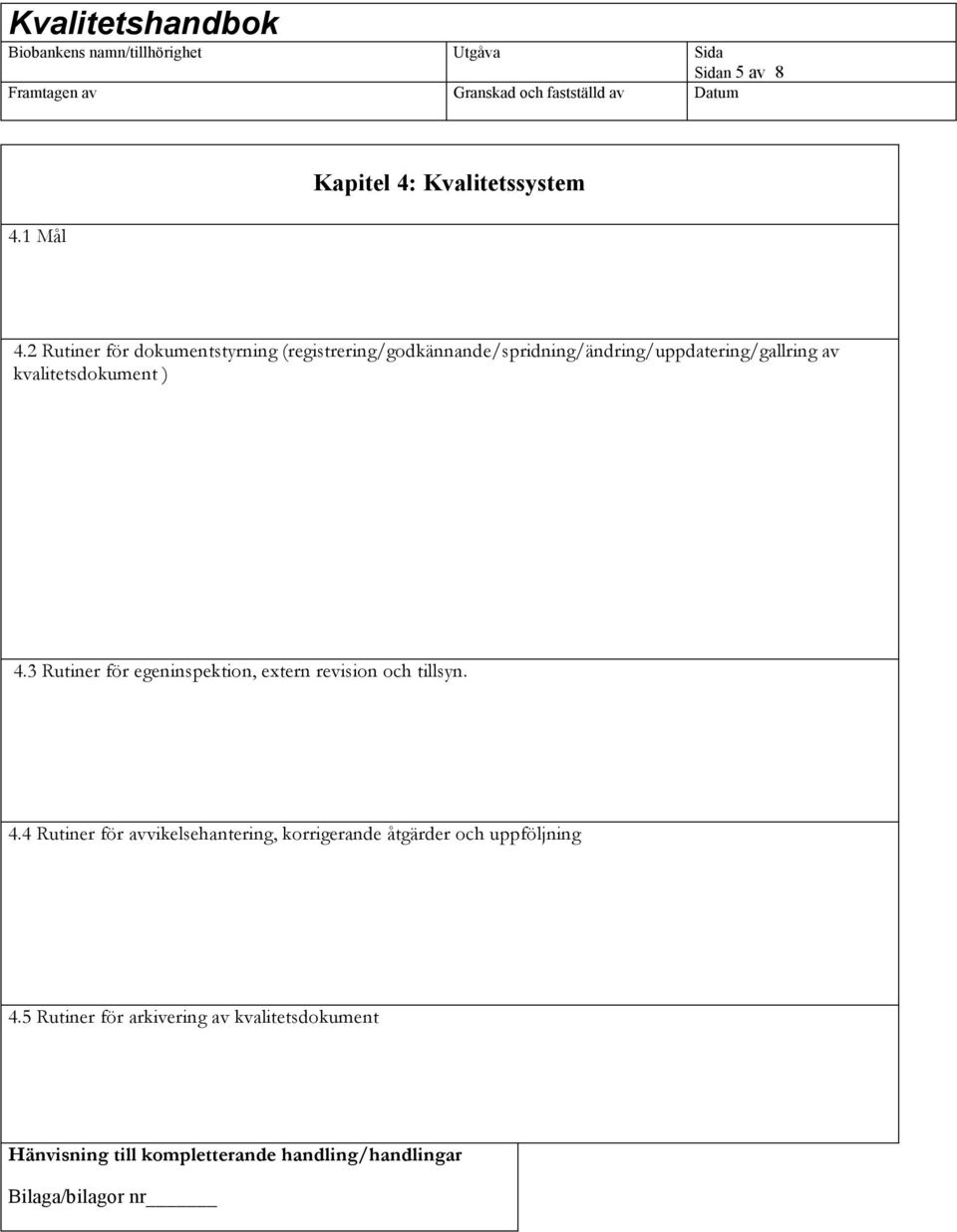 kvalitetsdokument ) 4.3 Rutiner för egeninspektion, extern revision och tillsyn. 4.4 Rutiner för avvikelsehantering, korrigerande åtgärder och uppföljning 4.