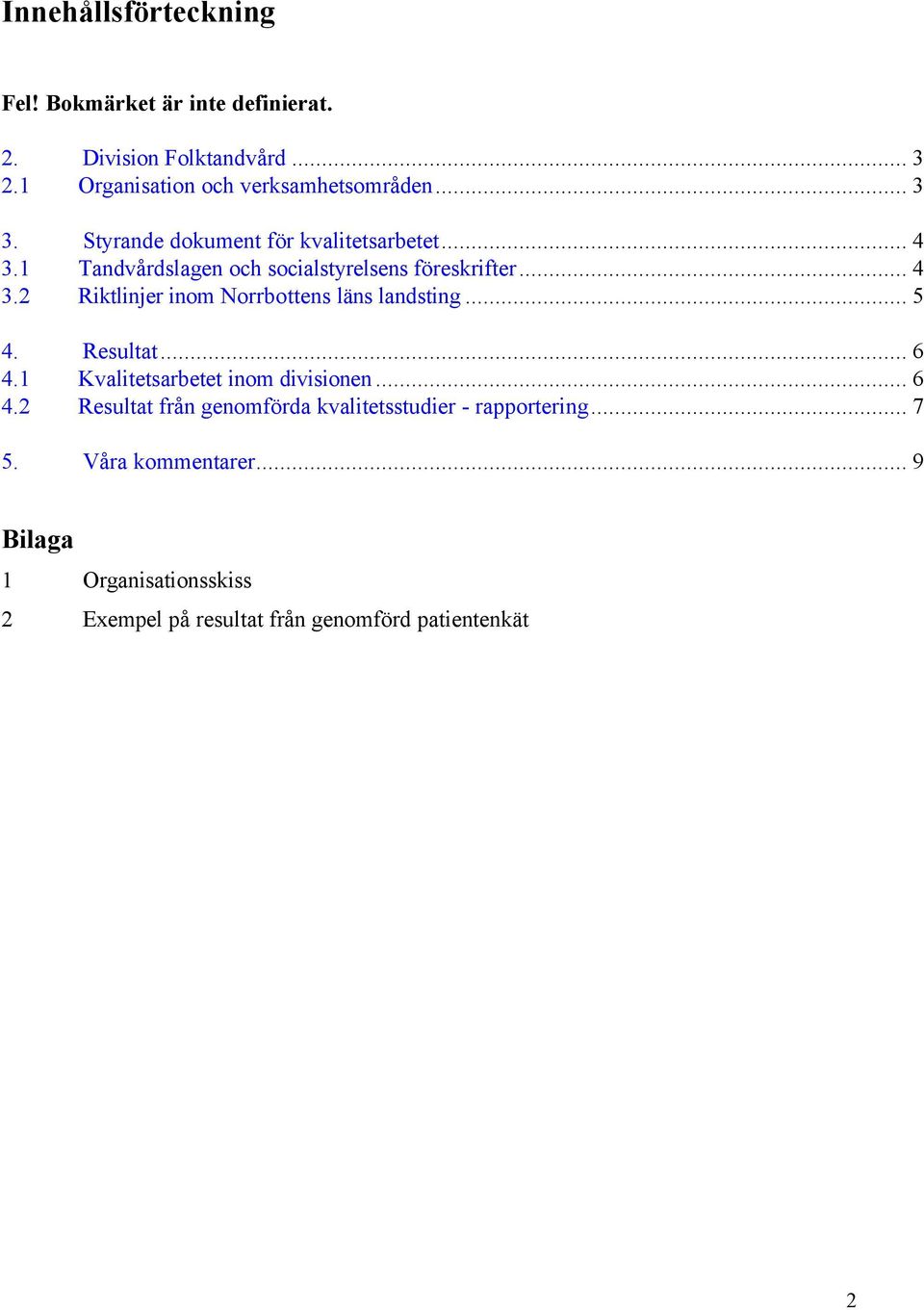 .. 5 4. Resultat... 6 4.1 Kvalitetsarbetet inom divisionen... 6 4.2 Resultat från genomförda kvalitetsstudier - rapportering... 7 5.