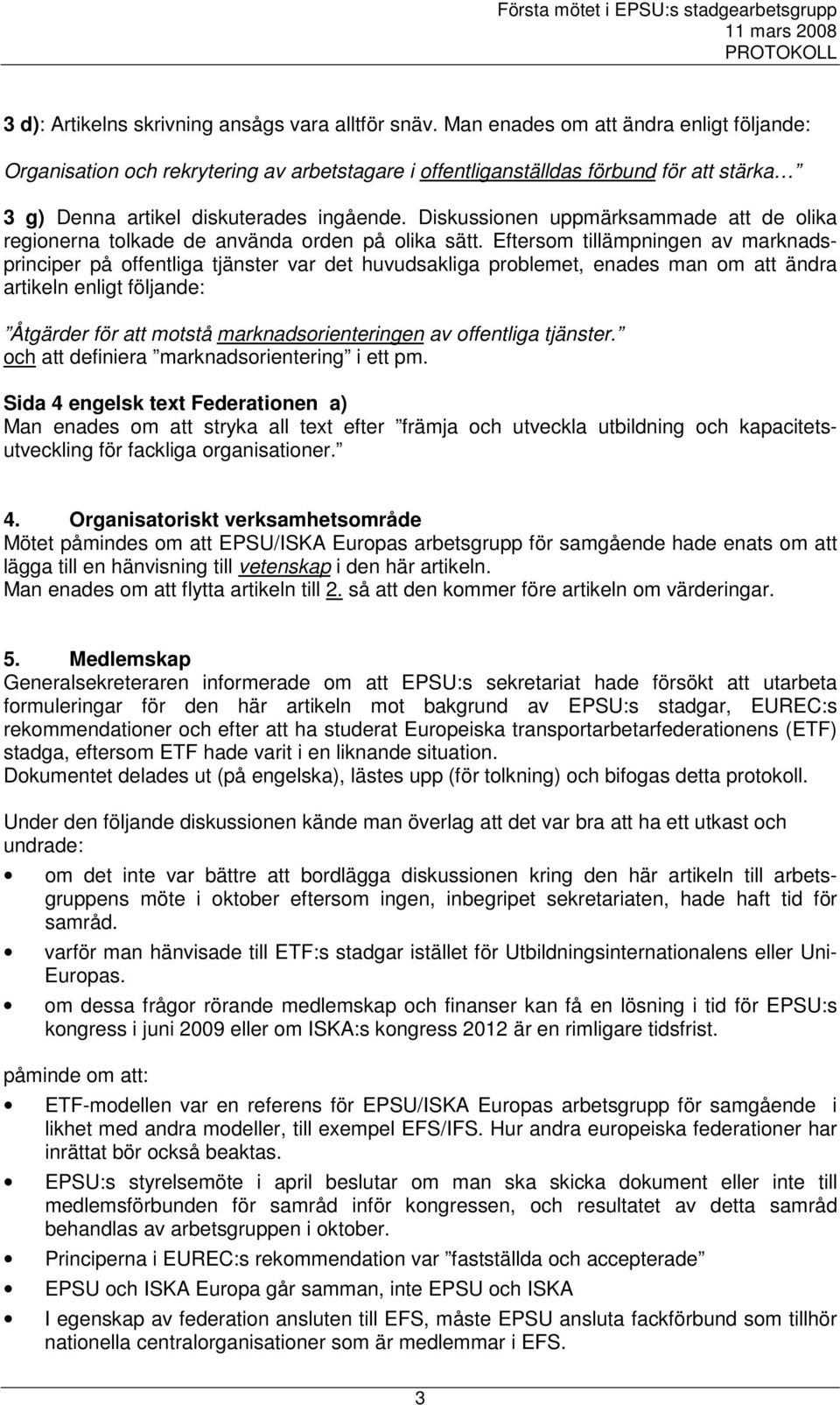 Diskussionen uppmärksammade att de olika regionerna tolkade de använda orden på olika sätt.