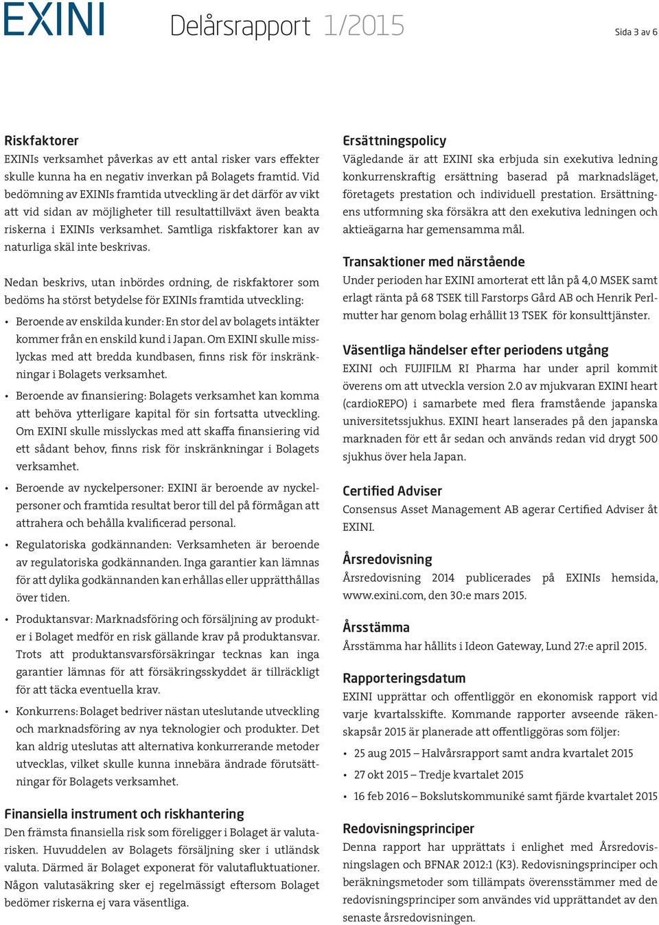 Samtliga riskfaktorer kan av naturliga skäl inte beskrivas.