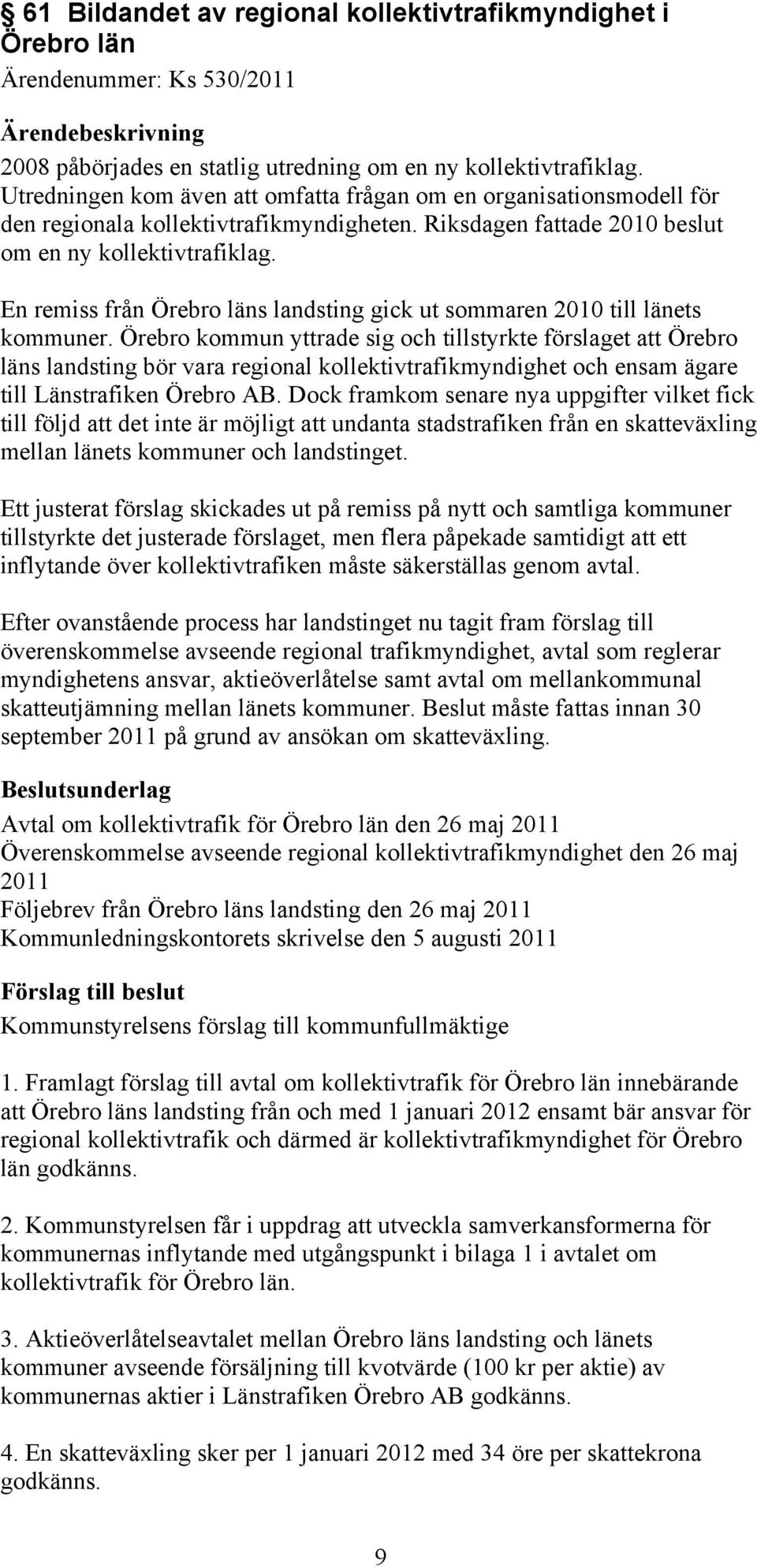 En remiss från Örebro läns landsting gick ut sommaren 2010 till länets kommuner.