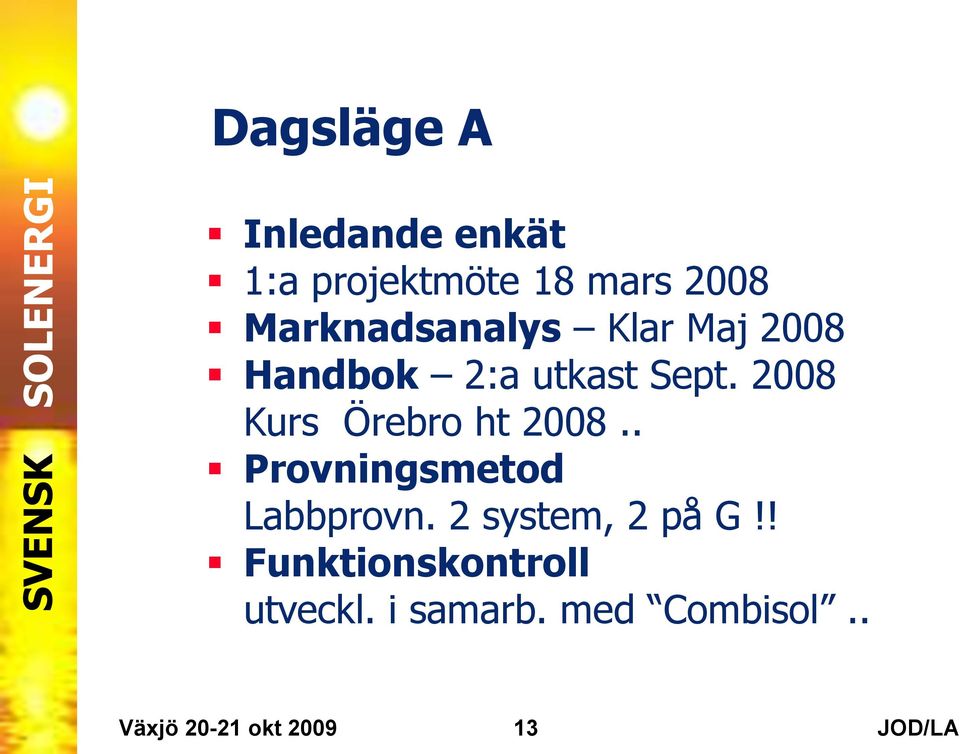 2008 Kurs Örebro ht 2008.. Provningsmetod Labbprovn.