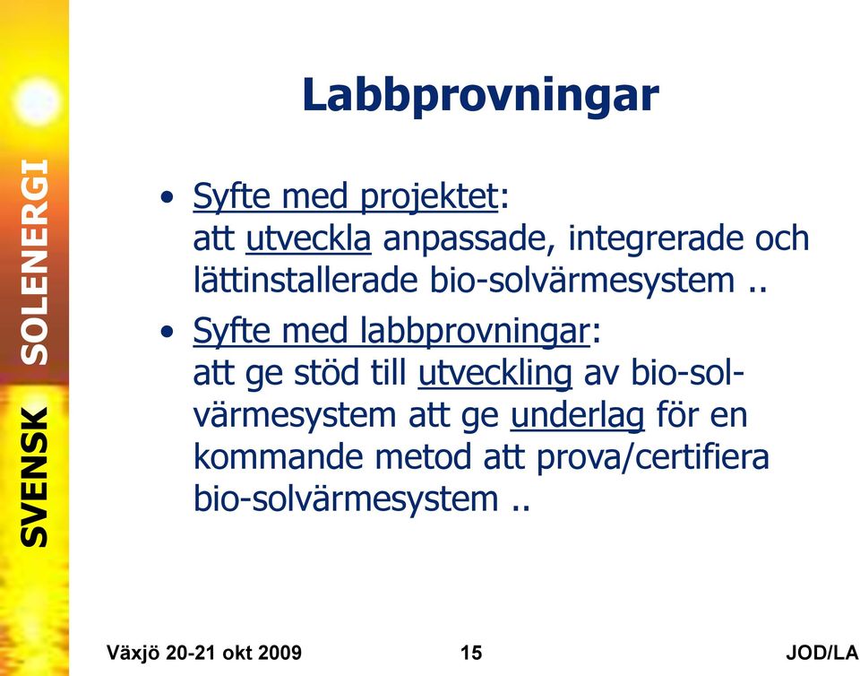 . Syfte med labbprovningar: att ge stöd till utveckling av