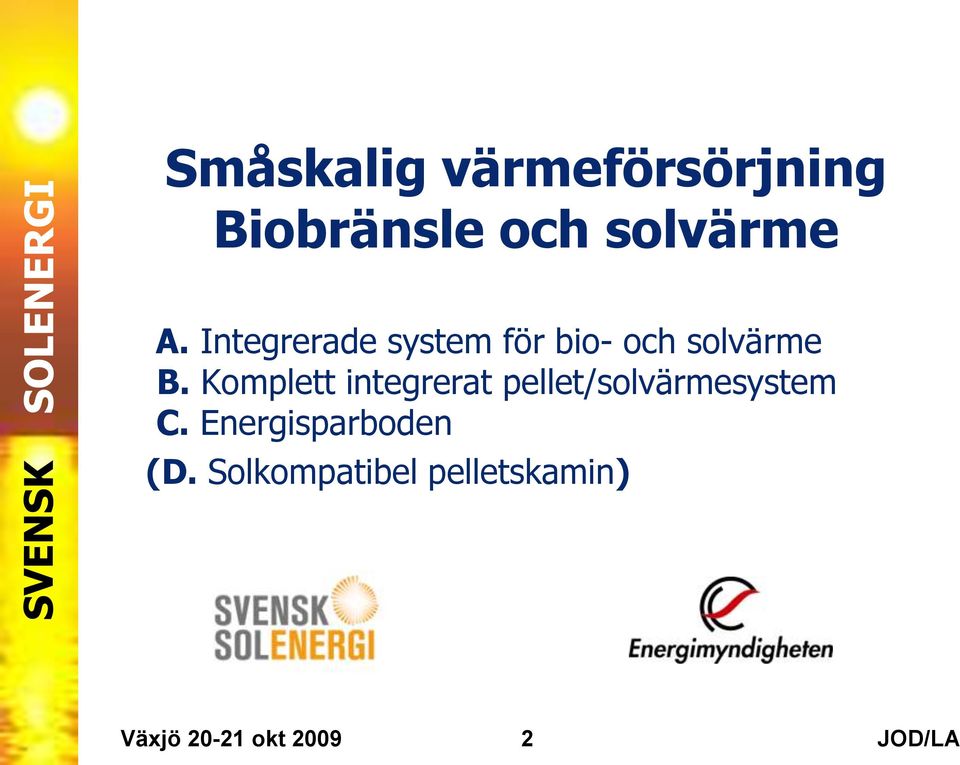 Komplett integrerat pellet/solvärmesystem C.