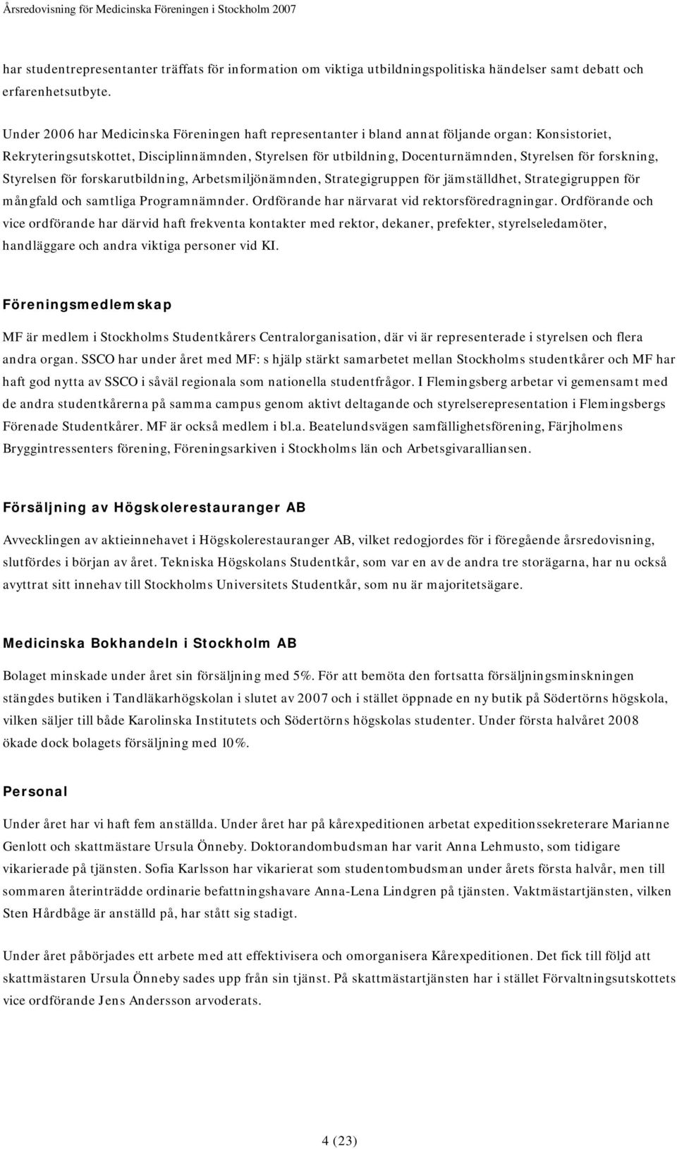 forskning, Styrelsen för forskarutbildning, Arbetsmiljönämnden, Strategigruppen för jämställdhet, Strategigruppen för mångfald och samtliga Programnämnder.