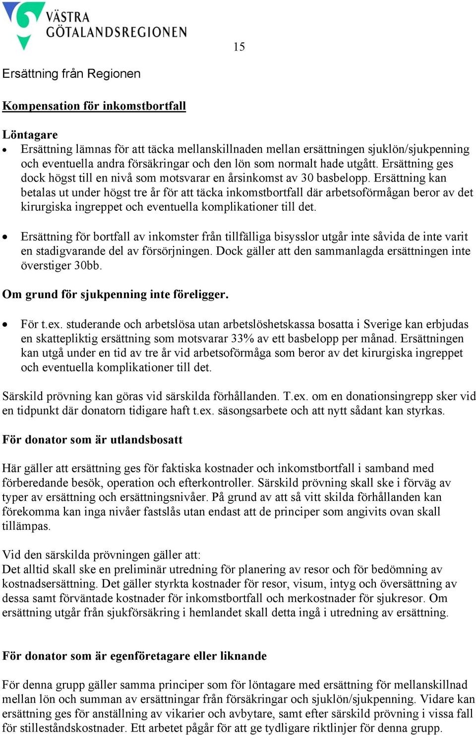 Ersättning kan betalas ut under högst tre år för att täcka inkomstbortfall där arbetsoförmågan beror av det kirurgiska ingreppet och eventuella komplikationer till det.