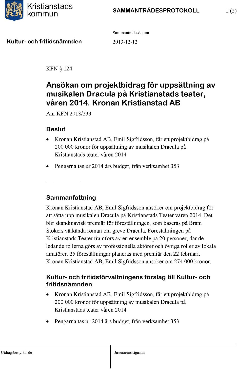 Pengarna tas ur 2014 års budget, från verksamhet 353 Kronan Kristianstad AB, Emil Sigfridsson ansöker om projektbidrag för att sätta upp musikalen Dracula på Kristianstads Teater våren 2014.