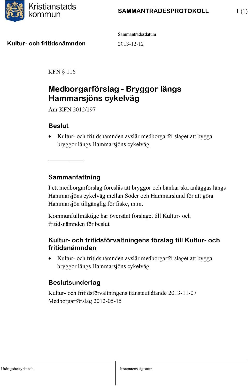 Hammarslund för att göra Hammarsjön tillgänglig för fiske, m.m. Kommunfullmäktige har översänt förslaget till Kultur- och för beslut Kultur- och avslår