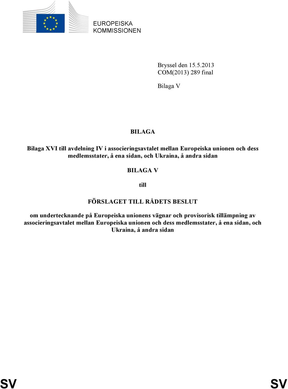 unionen och dess medlemsstater, å ena sidan, och Ukraina, å andra sidan BILAGA V till FÖRSLAGET TILL RÅDETS BESLUT