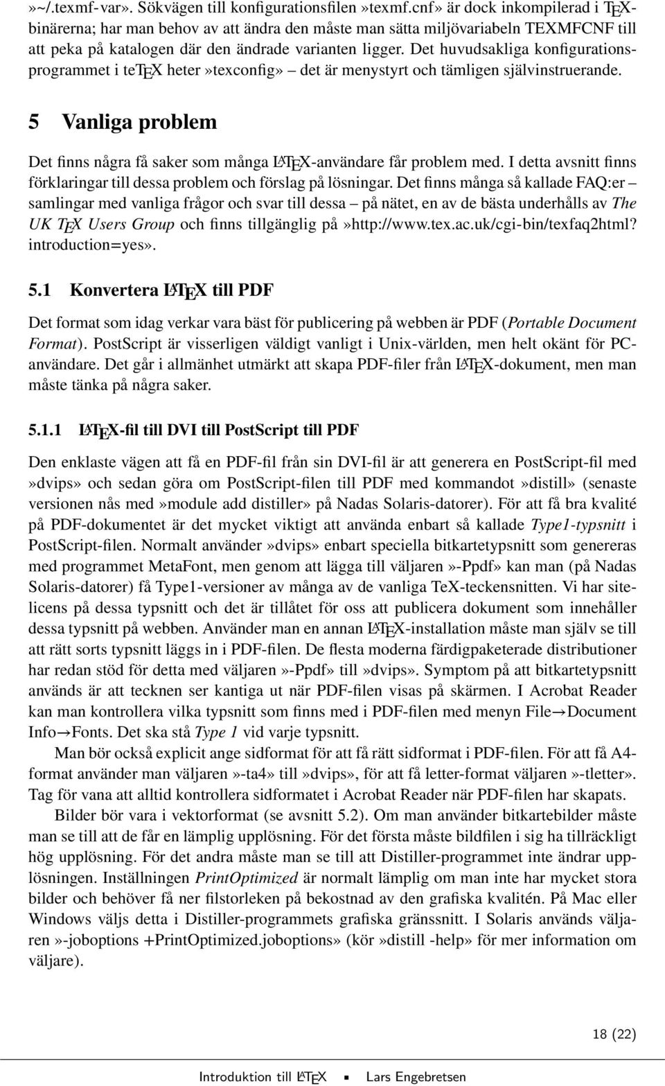 Det huvudsakliga konfigurationsprogrammet i tetex heter»texconfig» det är menystyrt och tämligen självinstruerande.