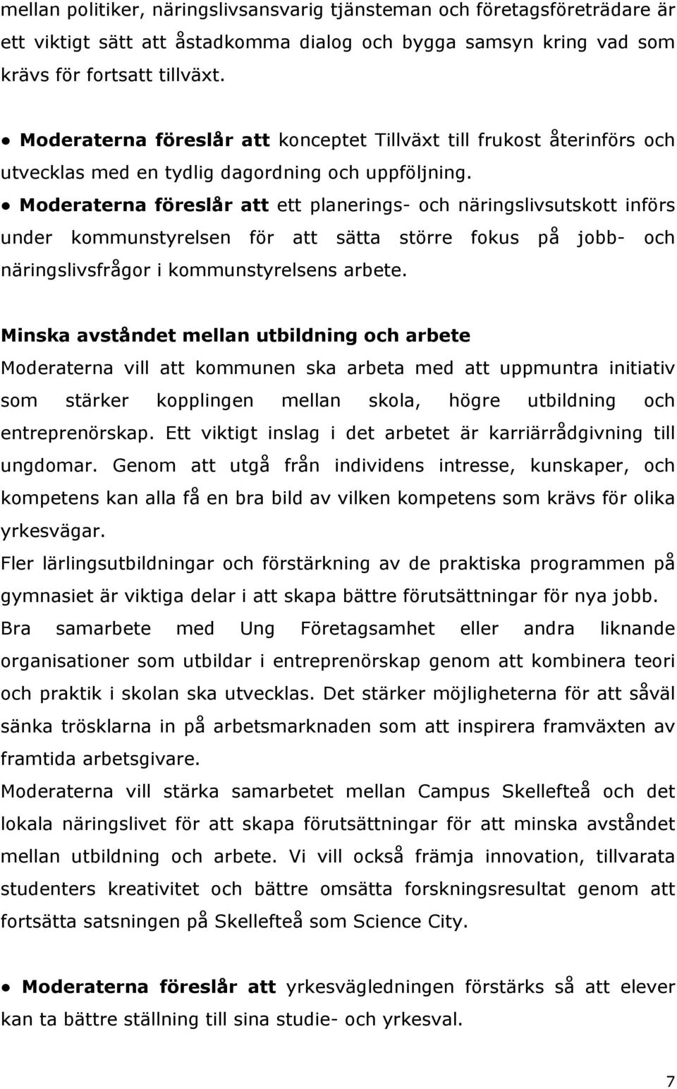 Moderaterna föreslår att ett planerings- och näringslivsutskott införs under kommunstyrelsen för att sätta större fokus på jobb- och näringslivsfrågor i kommunstyrelsens arbete.