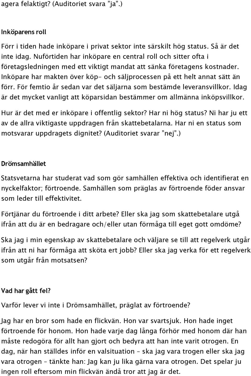 Inköpare har makten över köp- och säljprocessen på ett helt annat sätt än förr. För femtio år sedan var det säljarna som bestämde leveransvillkor.