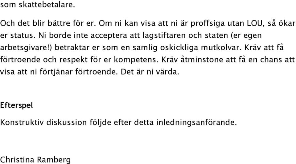 ) betraktar er som en samlig oskickliga mutkolvar. Kräv att få förtroende och respekt för er kompetens.