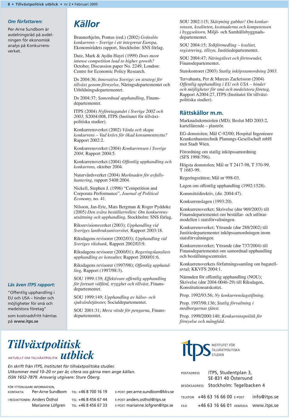 ) (2002) Gränslös konkurrens Sverige i ett integrerat Europa, Ekonomirådets rapport, Stockholm: SNS förlag. Dutz, Mark & Aydin Hayri (1999) Does more intense competition lead to higher growth?