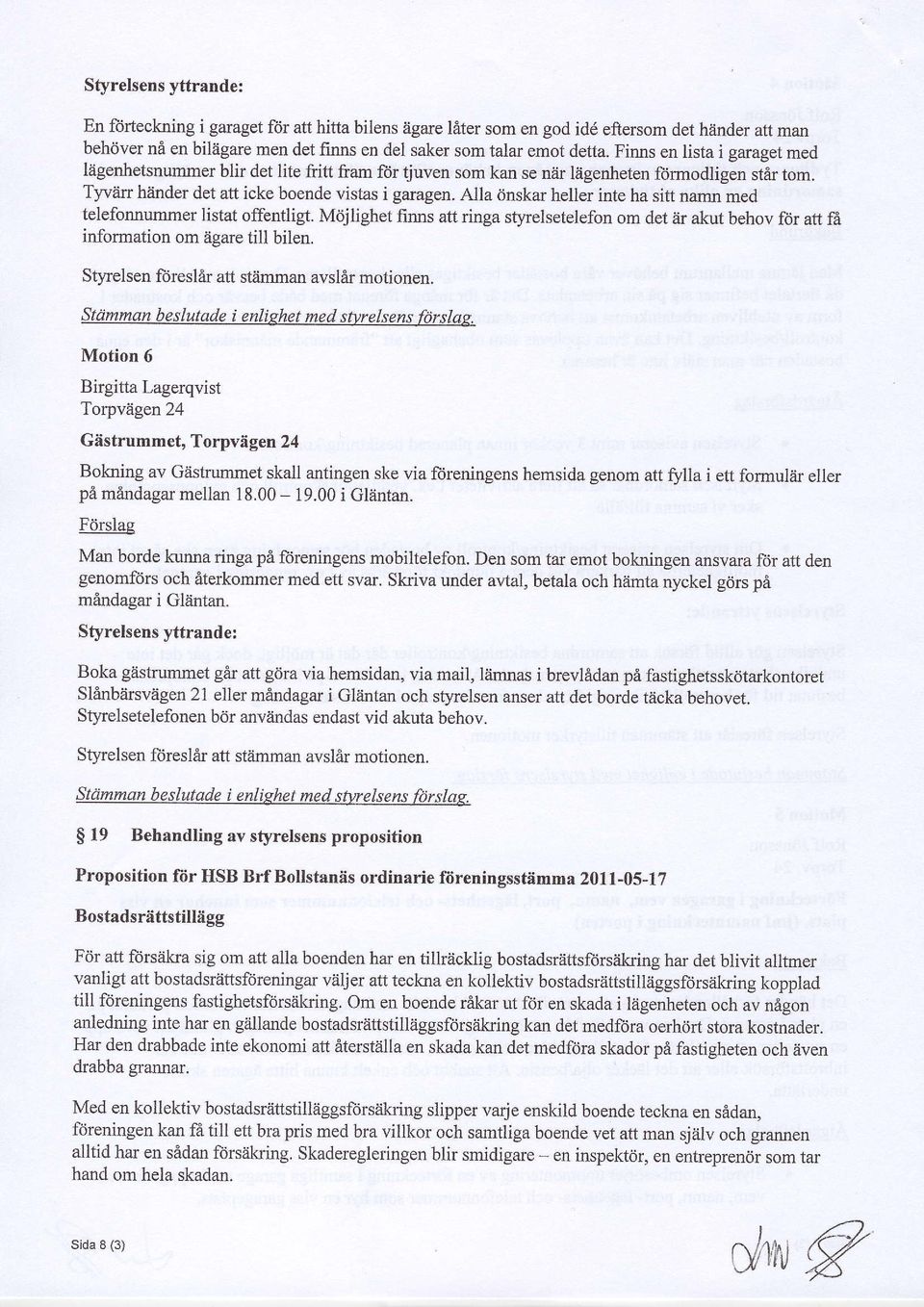 Alla dnska helle inte ha sitt namn med telefomumme listat offentligt. M<ijlighet finns att inga styelsetelefon om det ii akut behov f6 att fa infomation om dgae till bilen.