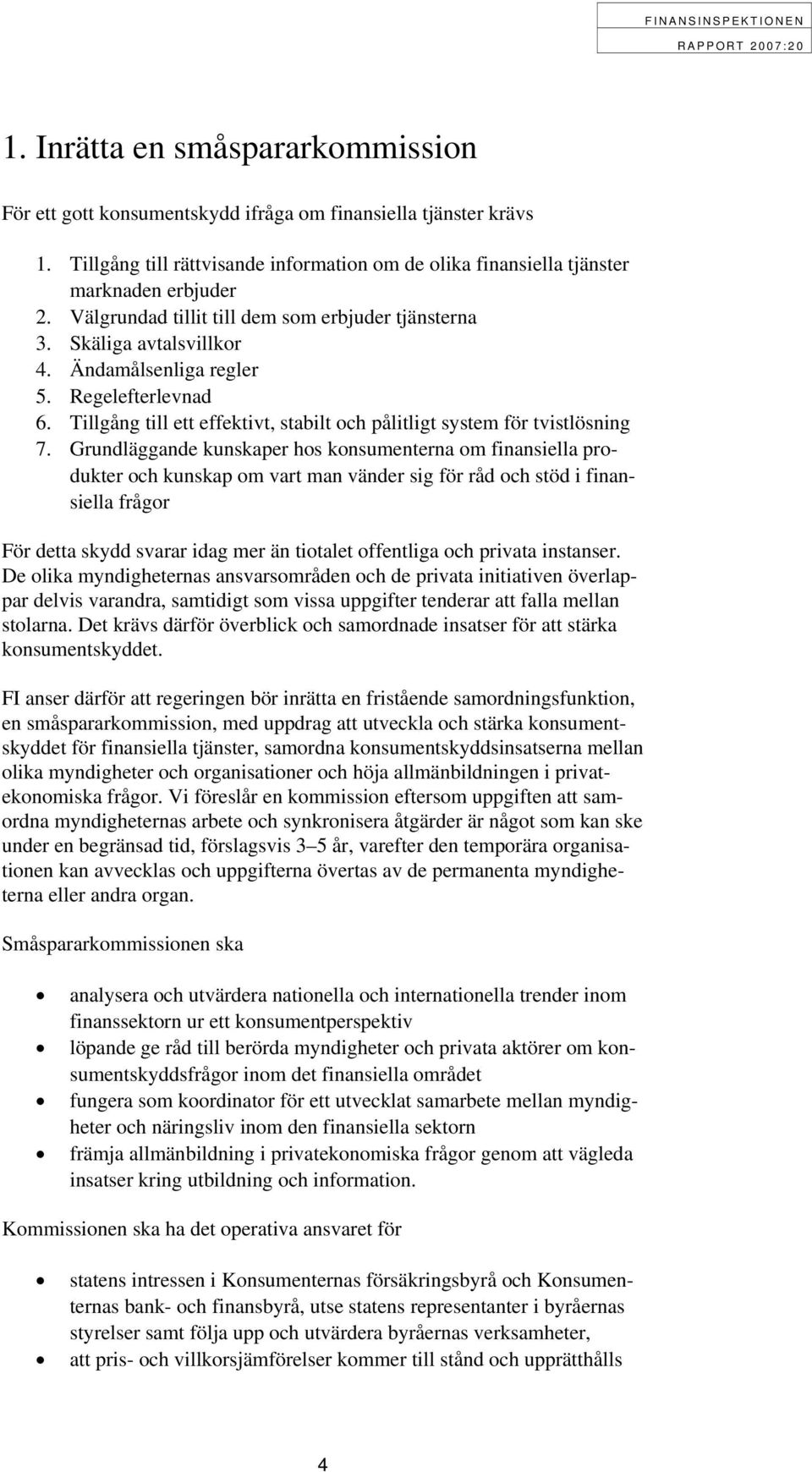 Tillgång till ett effektivt, stabilt och pålitligt system för tvistlösning 7.