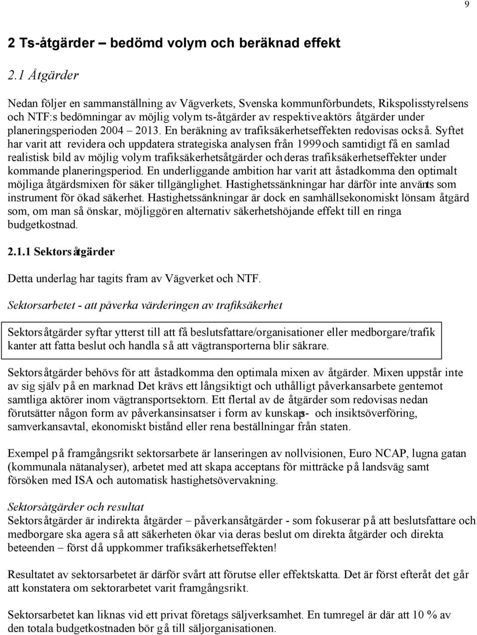 planeringsperioden 2004 2013. En beräkning av trafiksäkerhetseffekten redovisas också.