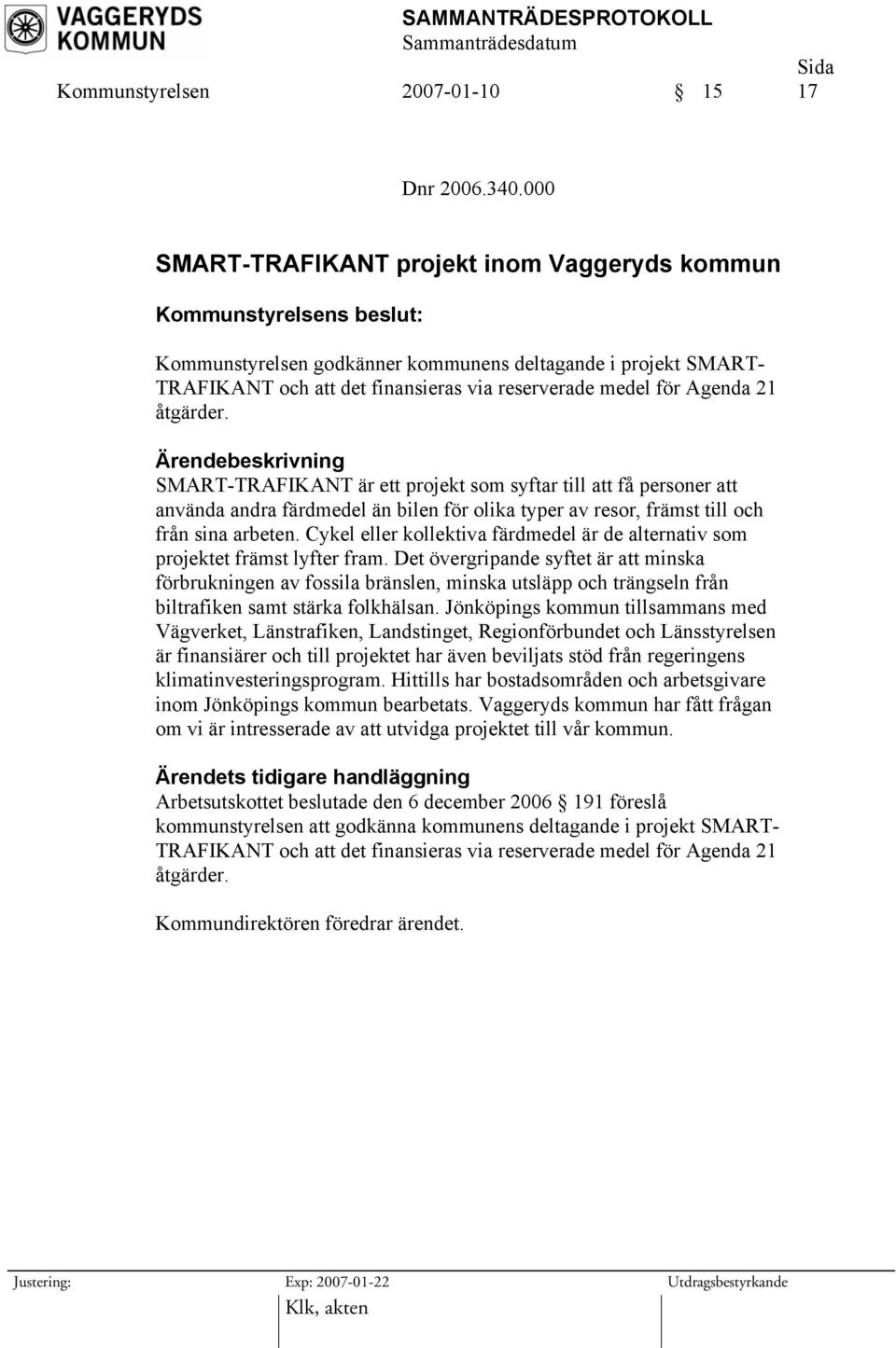 SMART-TRAFIKANT är ett projekt som syftar till att få personer att använda andra färdmedel än bilen för olika typer av resor, främst till och från sina arbeten.