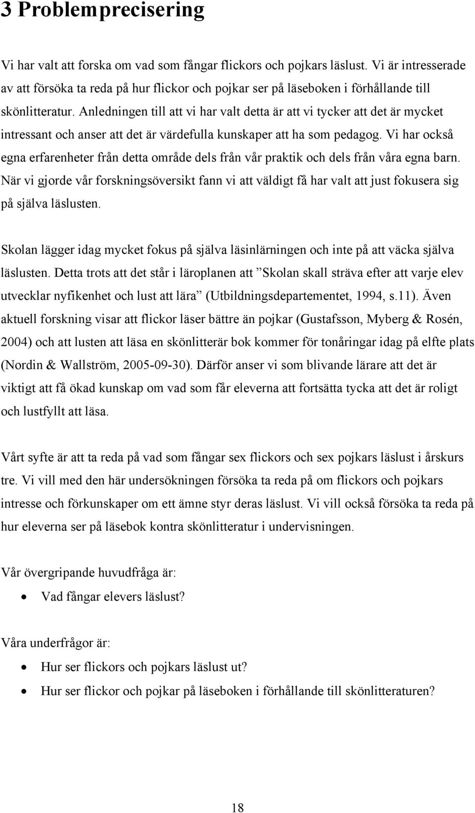 Anledningen till att vi har valt detta är att vi tycker att det är mycket intressant och anser att det är värdefulla kunskaper att ha som pedagog.