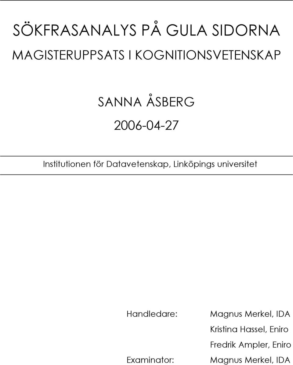 Datavetenskap, Linköpings universitet Handledare: Examinator: